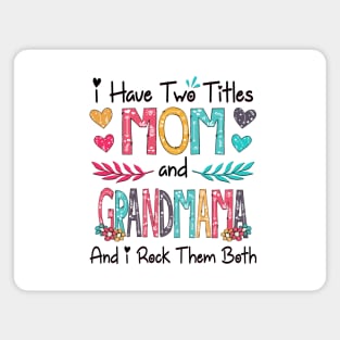 I Have Two Titles Mom And Grandmama And I Rock Them Both Wildflower Happy Mother's Day Magnet